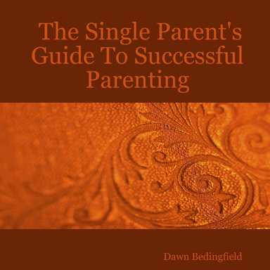 The Single Parent's Guide To Successful Parenting