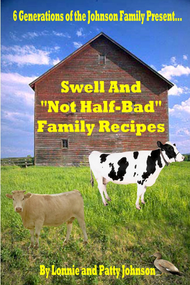 6 Generations Present: Swell and Not Half Bad Family Recipes
