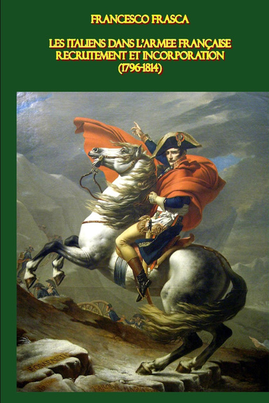Les Italiens dans l'armée française: Recrutement et incorporation (1796-1814)