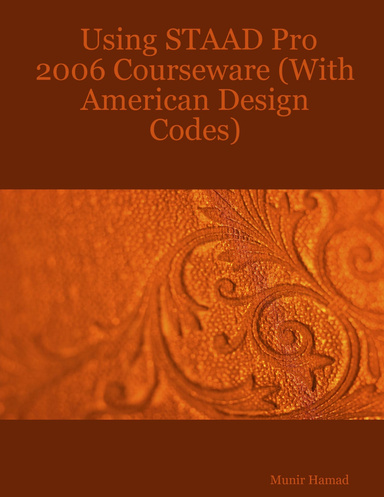 Using STAAD Pro 2006 Courseware (With American Design Codes)