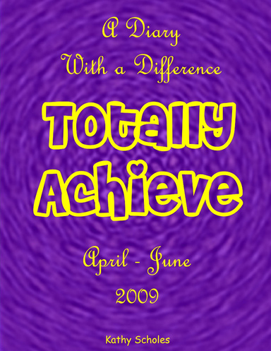 Totally Achieve: April - June 2009