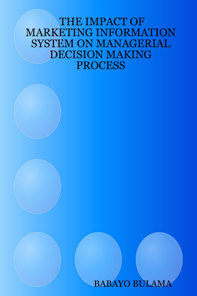 THE IMPACT OF MARKETING INFORMATION SYSTEM ON MANAGERIAL DECISION MAKING PROCESS
