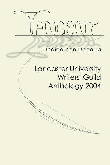 Tangent - Lancaster University Writers' Guild Anthology 2004