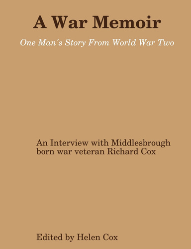 A War Memoir: One Man's Story From World War Two