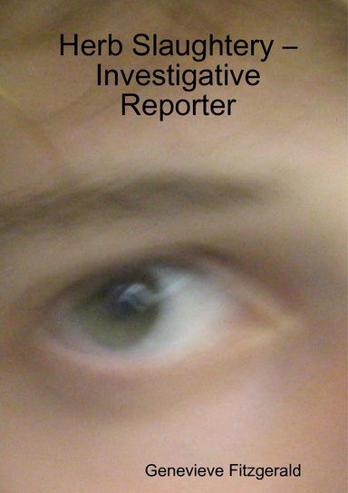 Herb Slaughtery – Investigative Reporter