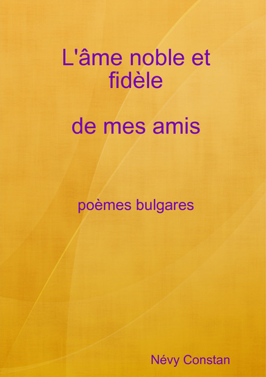 L'âme noble et fidèle de mes amis