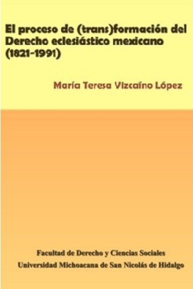 El proceso de (trans)formación del Derecho eclesiástico mexicano (1821-1991)