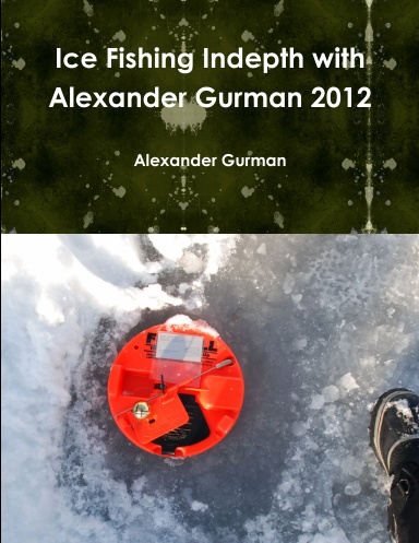 Ice Fishing Indepth with Alexander Gurman 2012