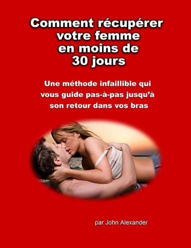Comment Récupérer Votre Femme en Moins de 30 Jours