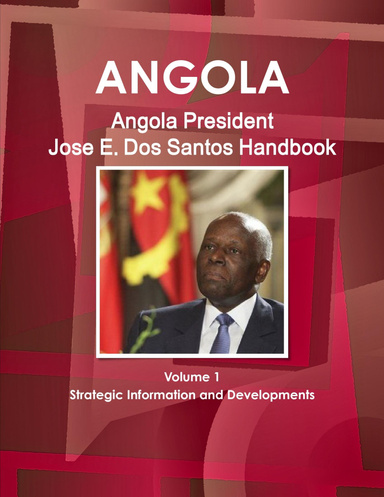 Angola President Jose Eduardo Dos Santos Handbook Volume 1 Strategic Information and Developments