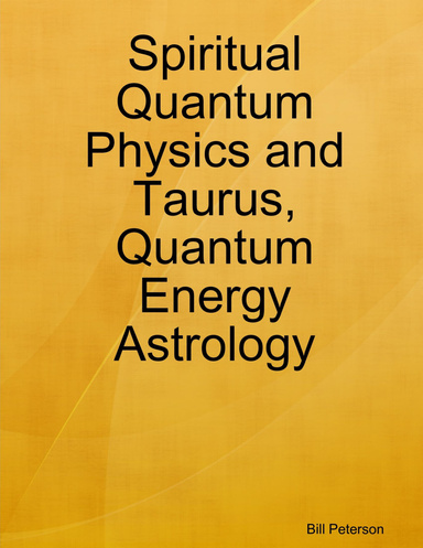 Spiritual Quantum Physics and Taurus, Quantum Energy Astrology