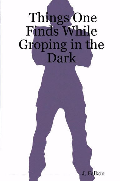 Things One Finds While Groping in the Dark