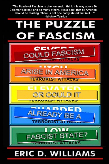 The Puzzle of Fascism: Could fascism arise in America or could it already be a Fascist State?