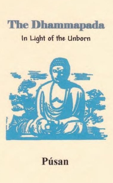 The Dhammapada in Light of the Unborn (Pocket Book)
