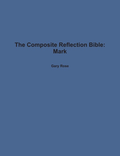The Composite Reflection Bible: Mark