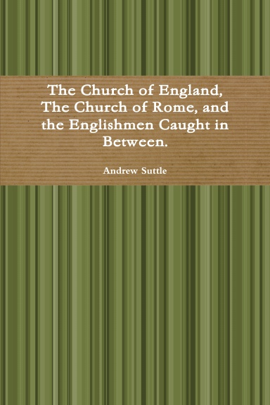 The Church of England, The Church of Rome, and the Englishmen Caught in Between.