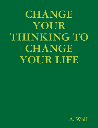 CHANGE YOUR THINKING TO CHANGE YOUR LIFE