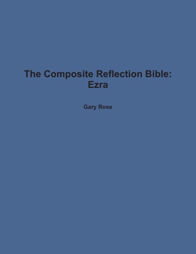The Composite Reflection Bible: Ezra