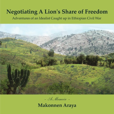 Negotiating A Lion's Share of Freedom:Adventures of an Idealist Caught up in Ethiopian Civil War