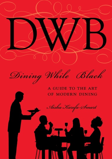 Dining While Black:A Guide To The Art Of Modern Dining