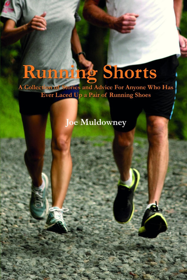 Running Shorts: A Collection of Stories and Advice For Anyone Who Has Ever Laced Up a Pair of Running Shoes