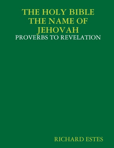 THE HOLY BIBLE     THE NAME OF JEHOVAH - PROVERBS TO REVELATION