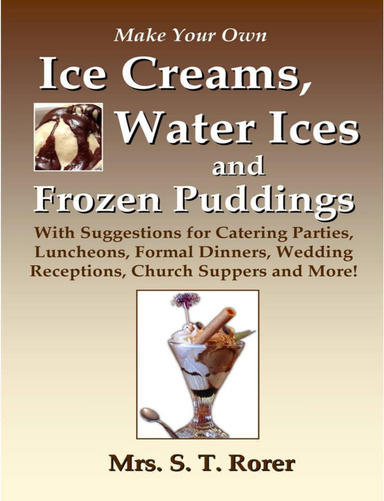 Make Your Own Ice Creams, Water Ices and Frozen Puddings