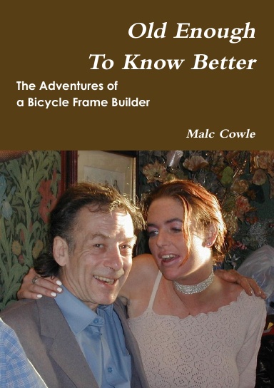 The Adventures of a Bicycle Frame Builder - Old Enough To Know Better
