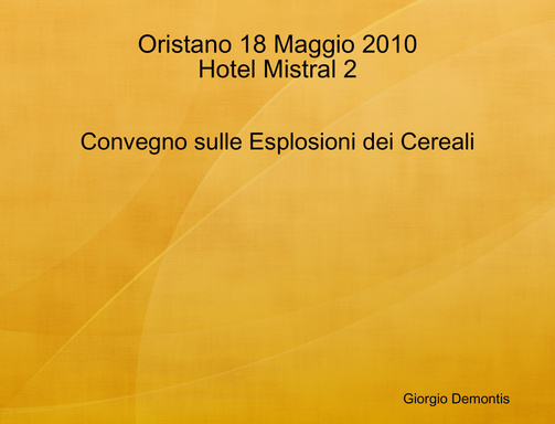 Convegno sulle Esplosioni dei Cereali, Oristano 18 Maggio 2010