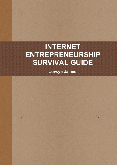 INTERNET ENTREPRENEURSHIP SURVIVAL GUIDE
