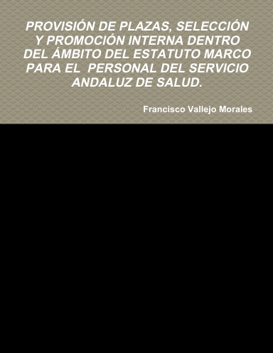 PROVISIÓN DE PLAZAS, SELECCIÓN Y PROMOCIÓN INTERNA DENTRO DEL ÁMBITO DEL ESTATUTO MARCO PARA EL  PERSONAL DEL SERVICIO ANDALUZ DE SALUD.