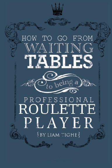 How to go from Waiting Tables to being a Professional Rouletter player