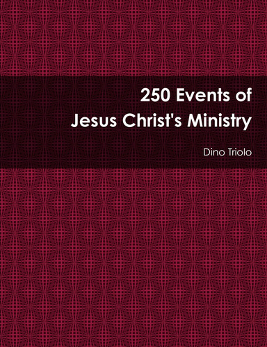 250 Events of Jesus Christ's Ministry