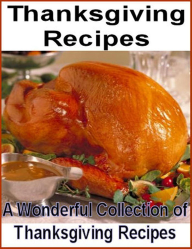 Thanksgiving Recipes: A Wonderful Collection of Thanksgiving Recipes