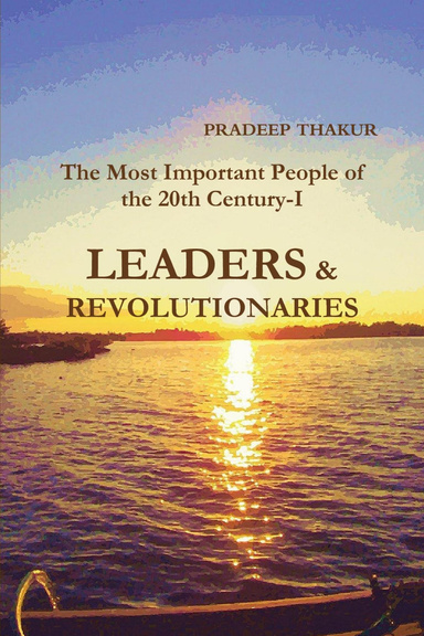 The Most Important People of the 20th Century (Part-I): Leaders & Revolutionaries