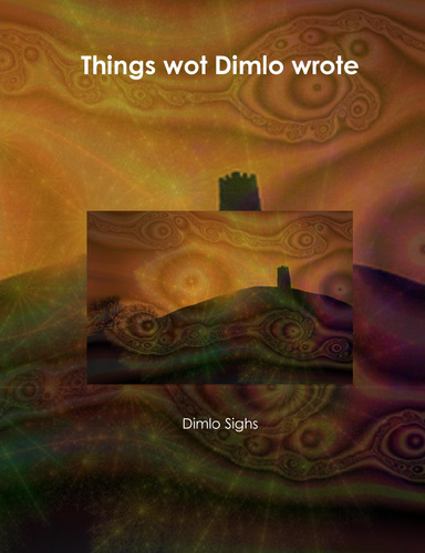 Things wot Dimlo wrote