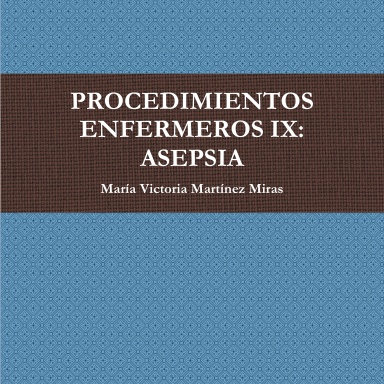 PROCEDIMIENTOS ENFERMEROS IX: ASEPSIA