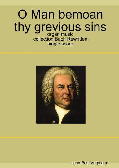 O Man bemoan your sins - organ music collection Bach Rewritten single score