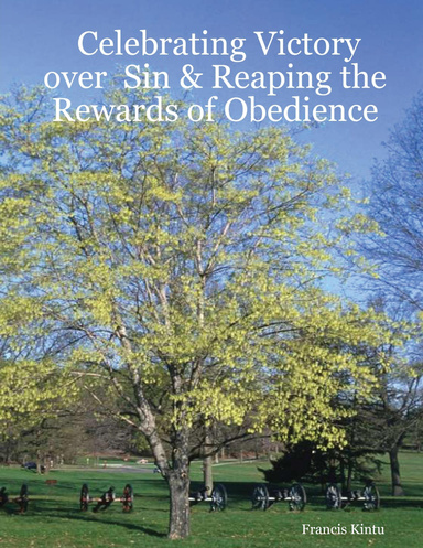 Celebrating Victory over  Sin & Reaping the Rewards of Obedience