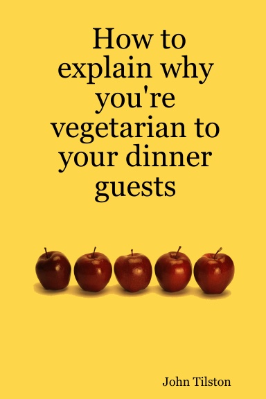 How to explain why you're vegetarian to your dinner guests