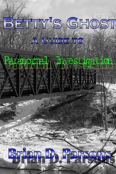Betty's Ghost: A Guide to Paranormal Investigation