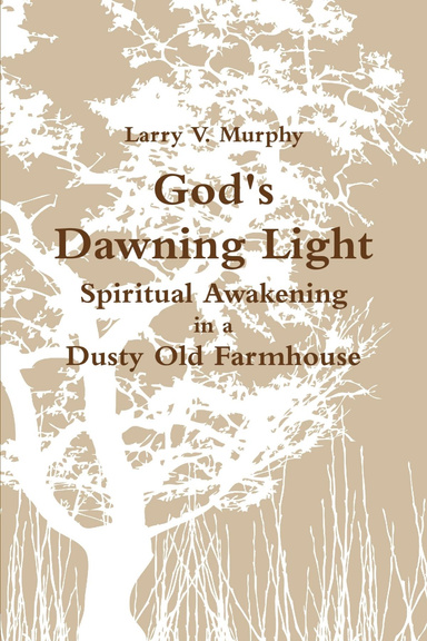 God's Dawning Light: Spiritual Awakening in a Dusty Old Farmhouse
