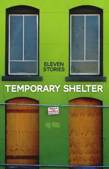 Temporary Shelter: Eleven Stories
