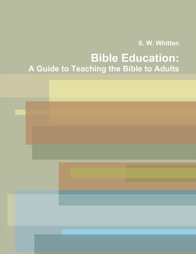 Bible Education: A Guide to Teaching the Bible to Adults