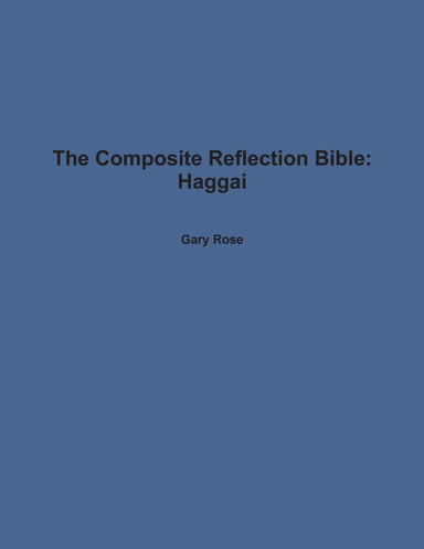 The Composite Reflection Bible: Haggai