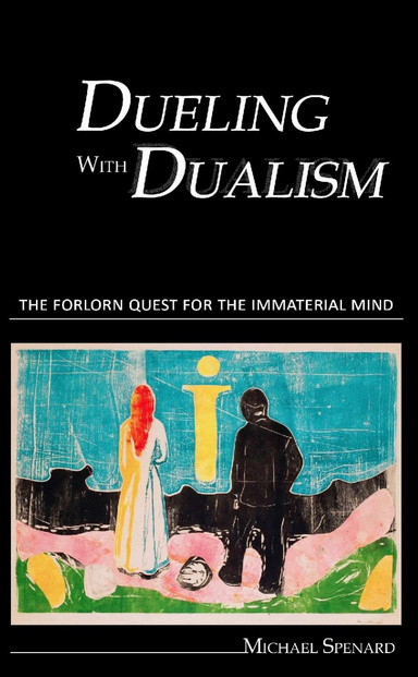 Dueling with Dualism the forlorn quest for the immaterial mind