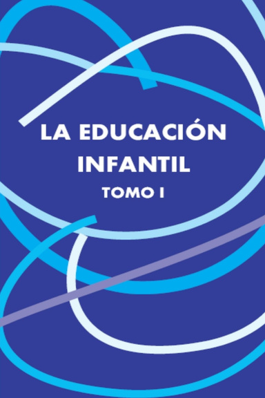 LA EDUCACIÓN INFANTIL. TOMO I