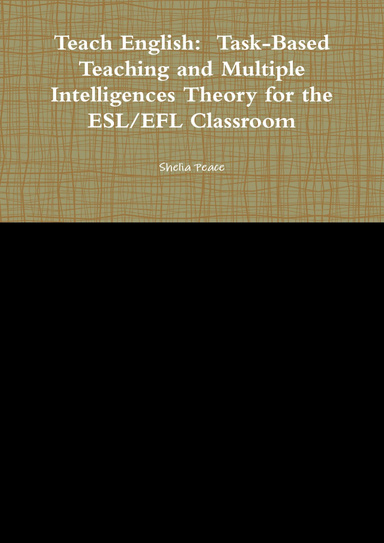 Teach English:  Task-Based Teaching and Multiple Intelligences Theory for the ESL/EFL Classroom