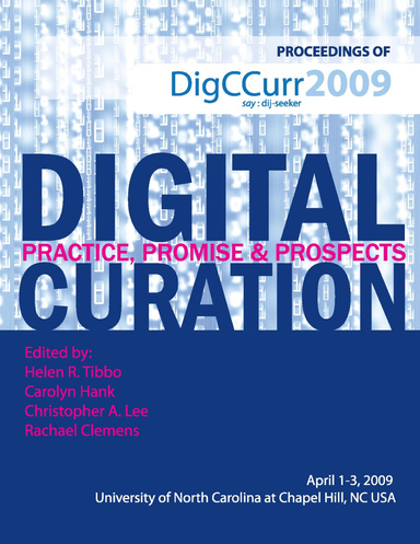 Proceedings of DigCCurr2009: Digital Curation: Practice, Promise, and Prospects