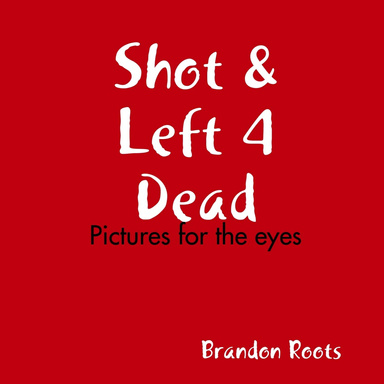 Shot & Left for Dead